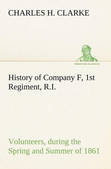 bokomslag History of Company F, 1st Regiment, R.I. Volunteers, during the Spring and Summer of 1861