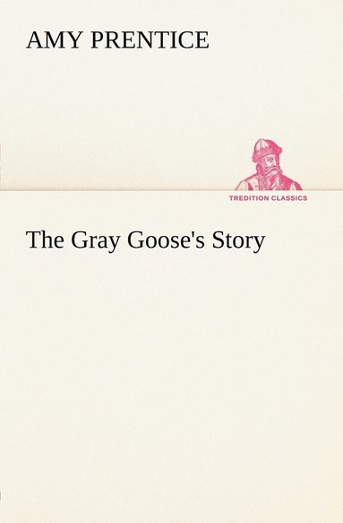 bokomslag The Gray Goose's Story