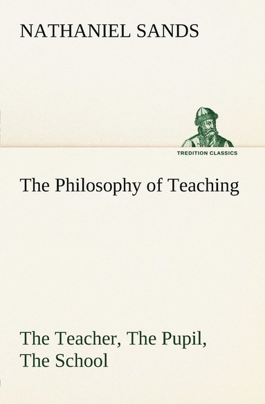 bokomslag Philosophy of Teaching The Teacher, The Pupil, The School