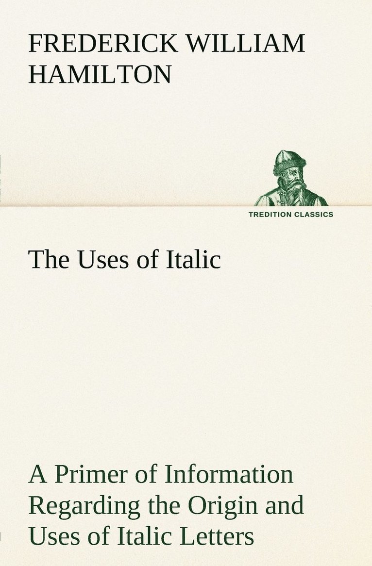 Uses of Italic A Primer of Information Regarding the Origin and Uses of Italic Letters