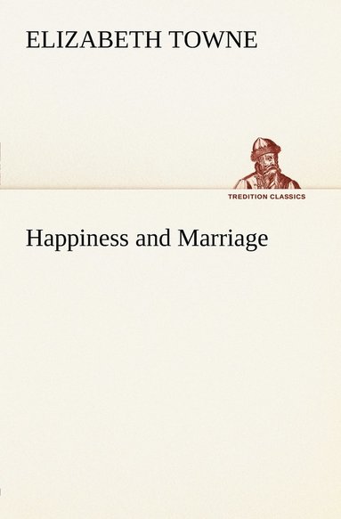 Elizabeth Towne - Happiness and Marriage, Häftad