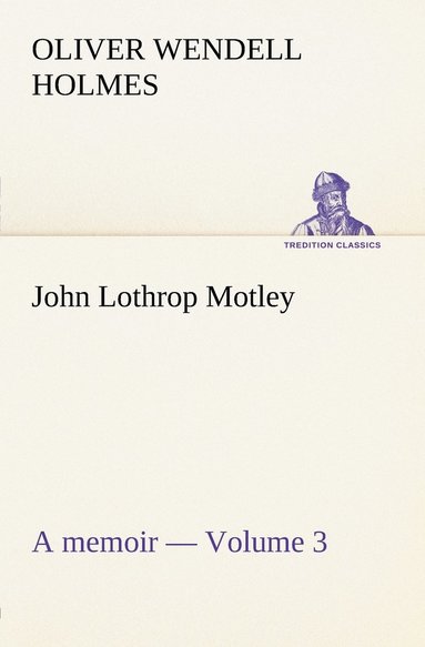 bokomslag John Lothrop Motley. a memoir - Volume 3