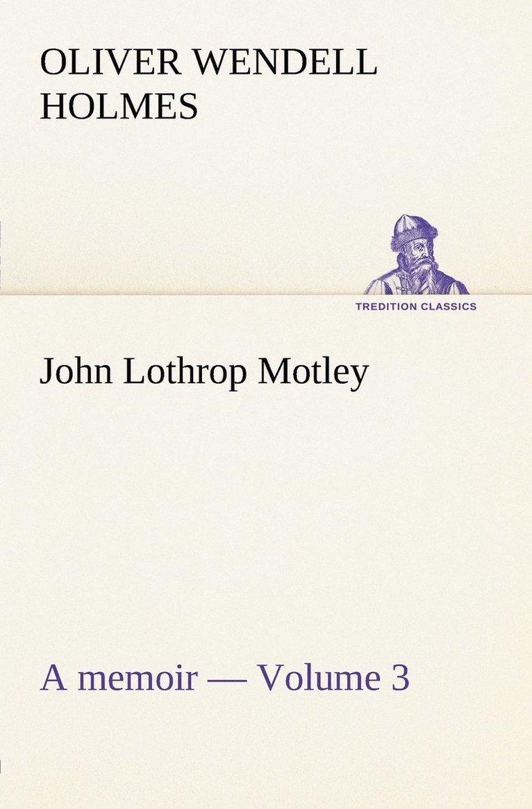 John Lothrop Motley. a memoir - Volume 3