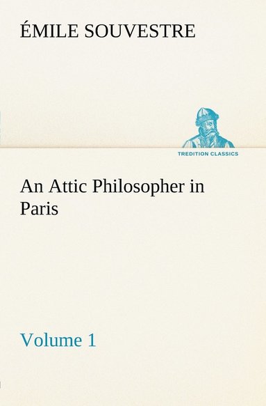 bokomslag Attic Philosopher in Paris - Volume 1