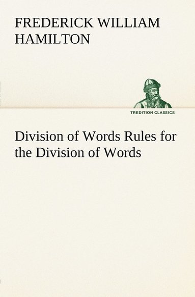 bokomslag Division of Words Rules for the Division of Words at the Ends of Lines, with Remarks on Spelling, Syllabication and Pronunciation