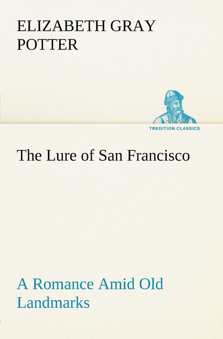 Lure of San Francisco A Romance Amid Old Landmarks