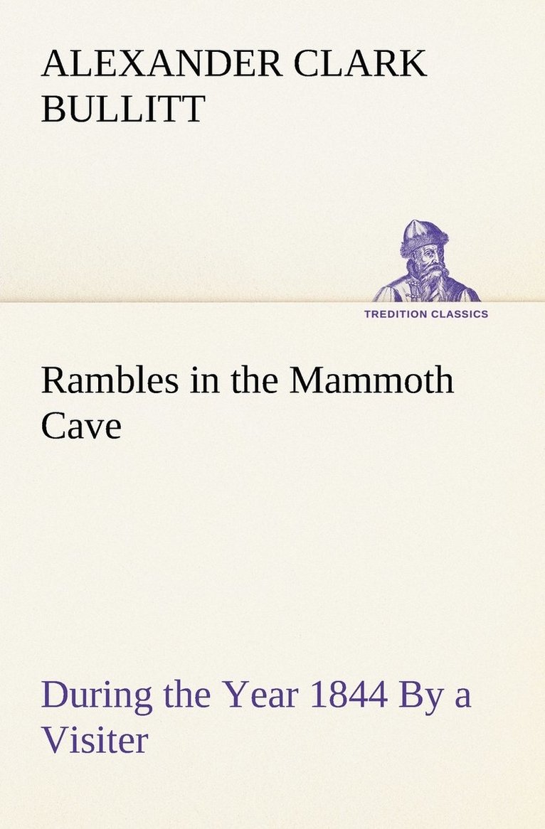 Rambles in the Mammoth Cave, during the Year 1844 By a Visiter 1