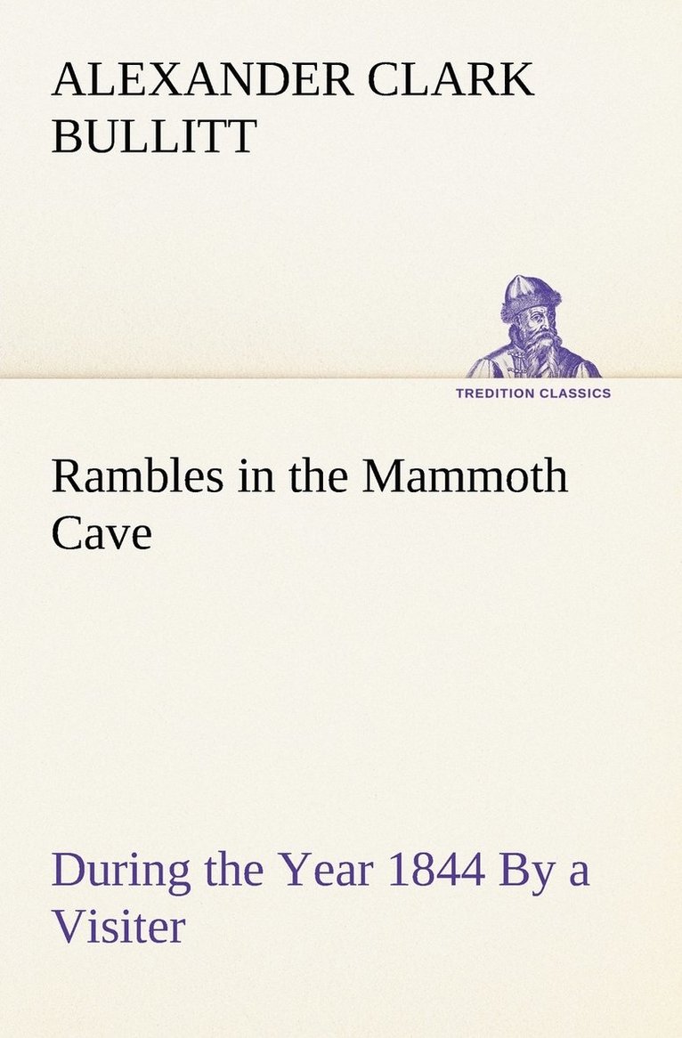 Alexander Clark Bullitt - Rambles in the Mammoth Cave, during the Year 1844 By a Visiter, Häftad
