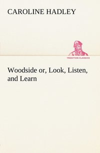 bokomslag Woodside or, Look, Listen, and Learn.