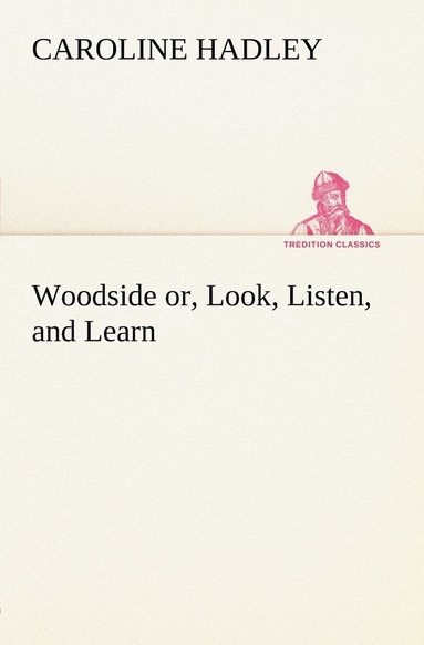 bokomslag Woodside or, Look, Listen, and Learn.