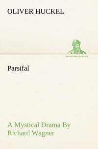 bokomslag Parsifal A Mystical Drama By Richard Wagner Retold In The Spirit Of The Bayreuth Interpretation