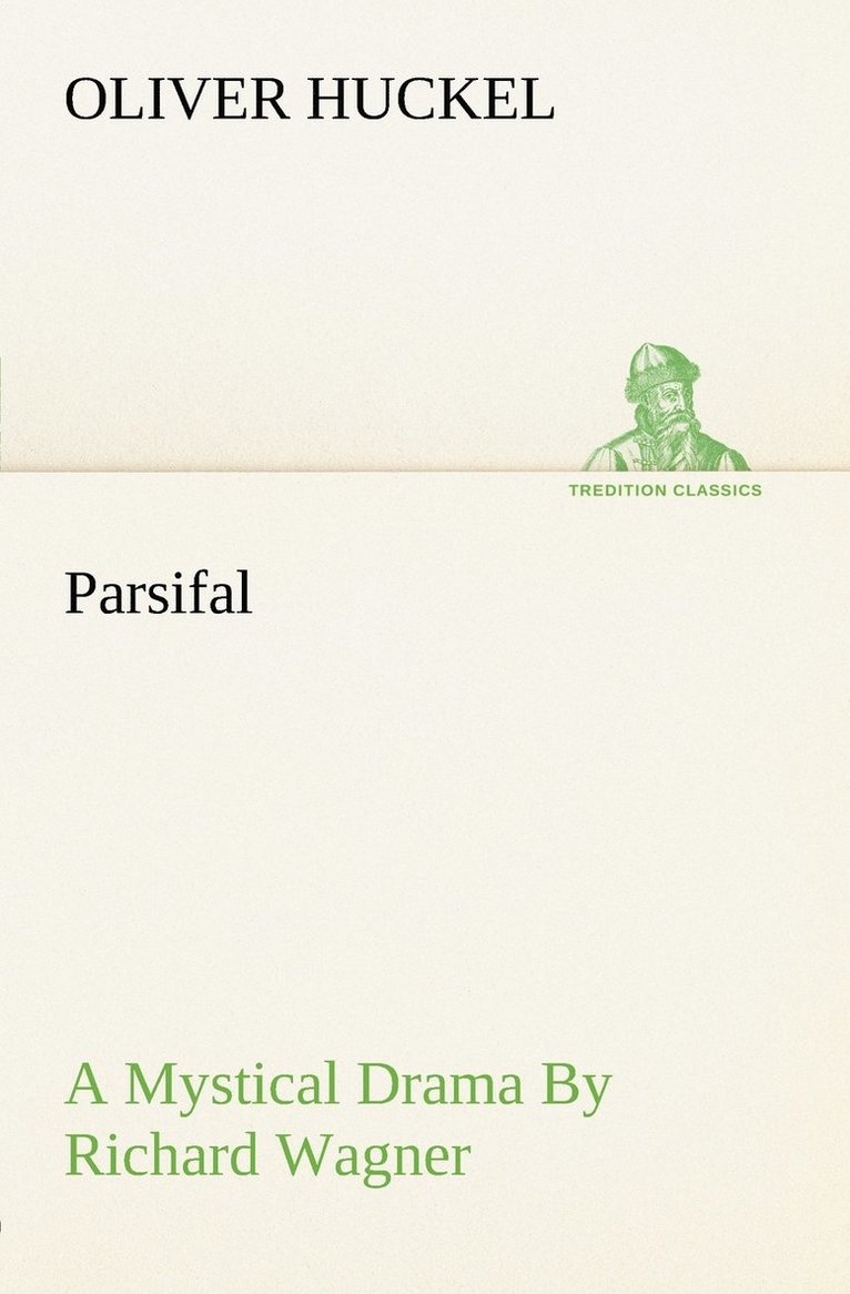 Parsifal A Mystical Drama By Richard Wagner Retold In The Spirit Of The Bayreuth Interpretation 1