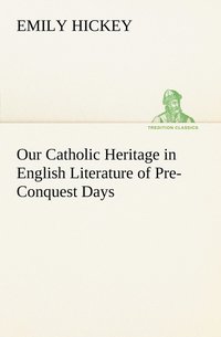 bokomslag Our Catholic Heritage in English Literature of Pre-Conquest Days