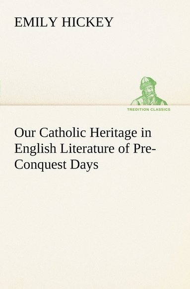 bokomslag Our Catholic Heritage in English Literature of Pre-Conquest Days