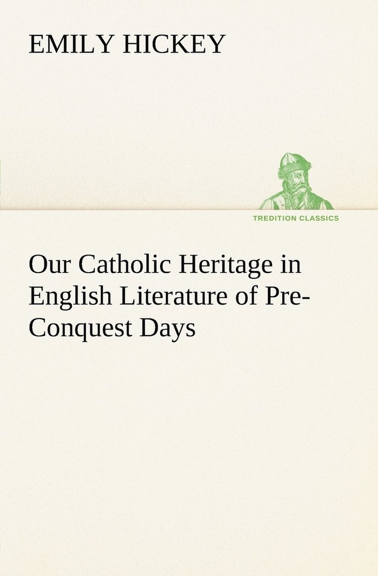 Our Catholic Heritage in English Literature of Pre-Conquest Days 1