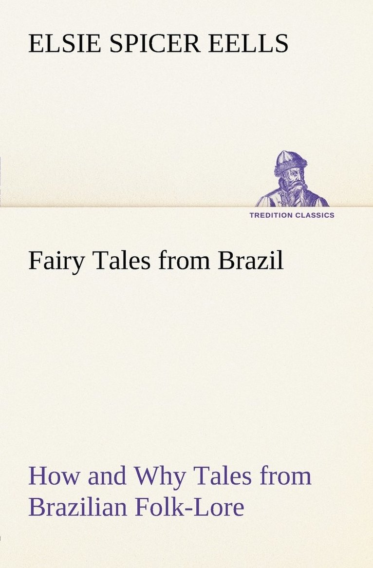 Fairy Tales from Brazil How and Why Tales from Brazilian Folk-Lore 1