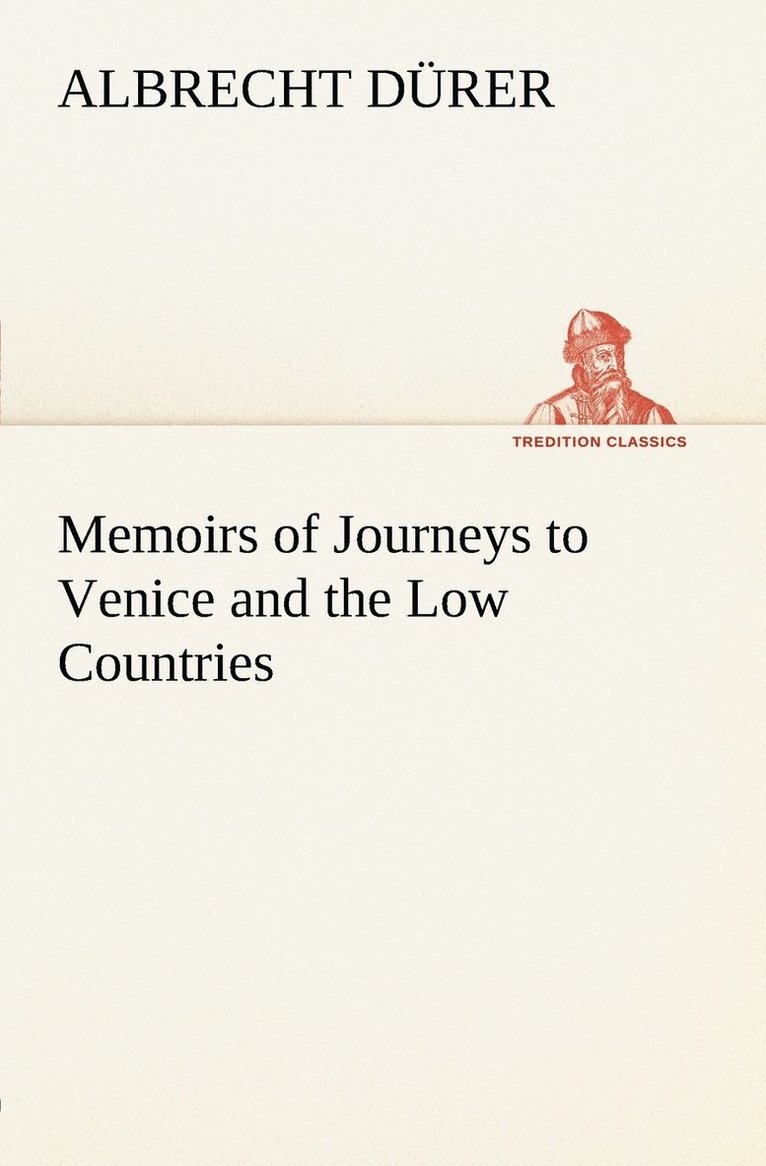 Albrecht Dürer - Memoirs of Journeys to Venice and the Low Countries, Häftad