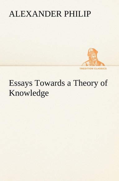 bokomslag Essays Towards a Theory of Knowledge