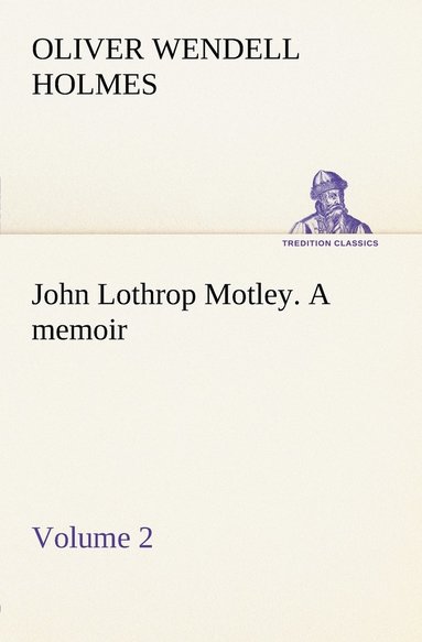 bokomslag John Lothrop Motley. a memoir - Volume 2