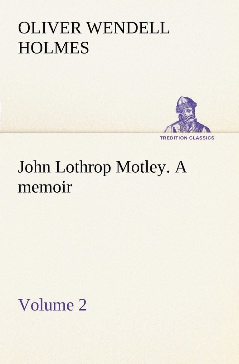 John Lothrop Motley. a memoir - Volume 2 1