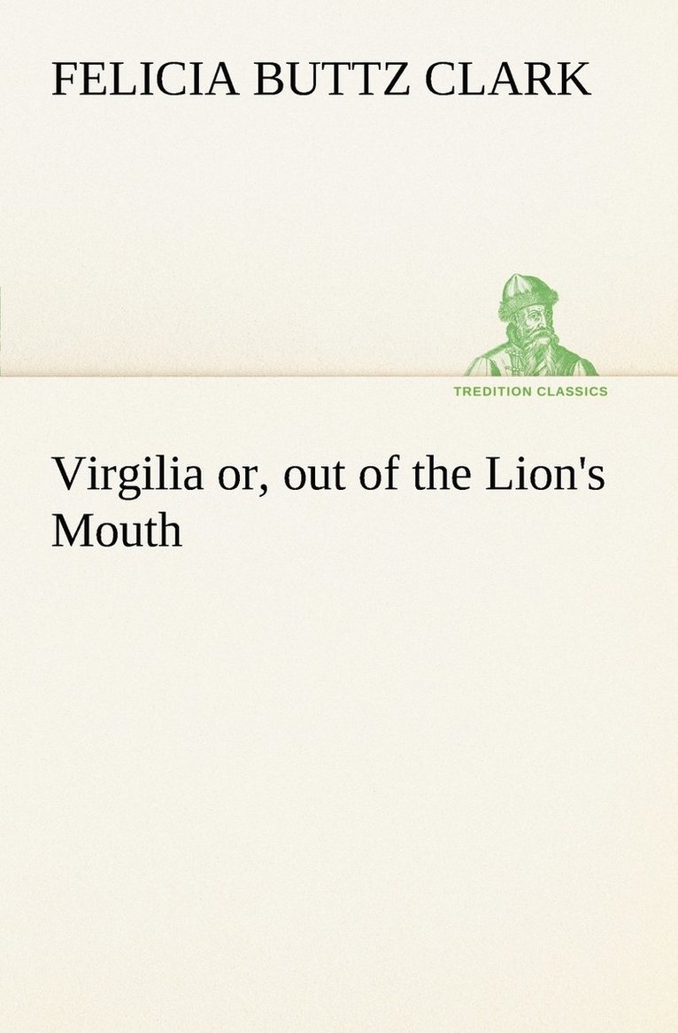 Virgilia or, out of the Lion's Mouth 1