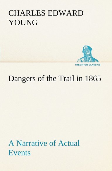 bokomslag Dangers of the Trail in 1865 A Narrative of Actual Events