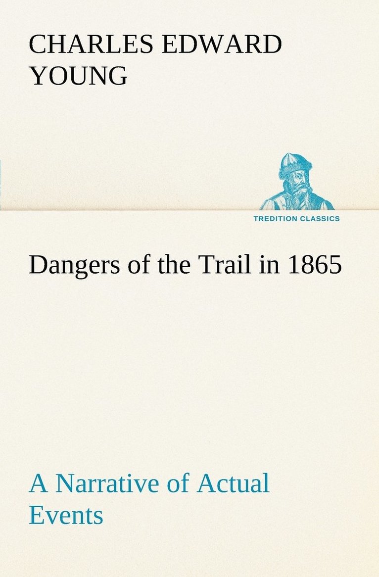 Dangers of the Trail in 1865 A Narrative of Actual Events 1