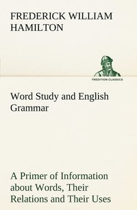 bokomslag Word Study and English Grammar A Primer of Information about Words, Their Relations and Their Uses