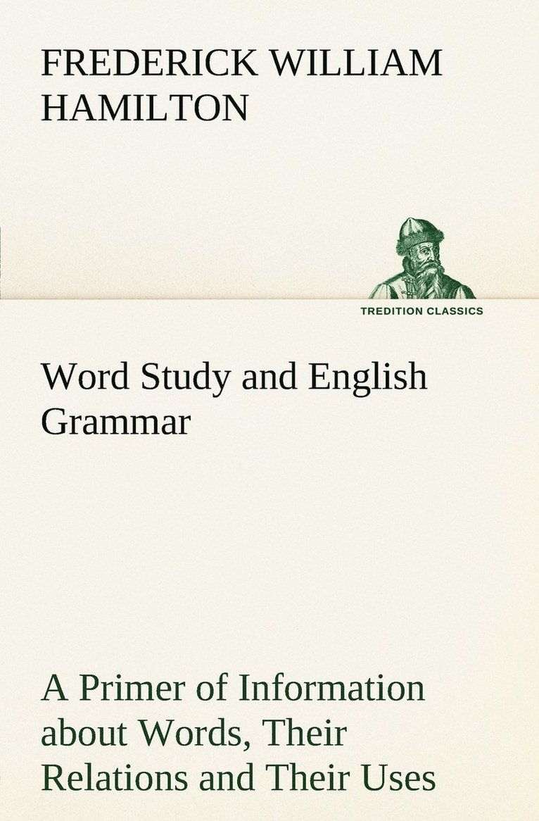 Word Study and English Grammar A Primer of Information about Words, Their Relations and Their Uses 1