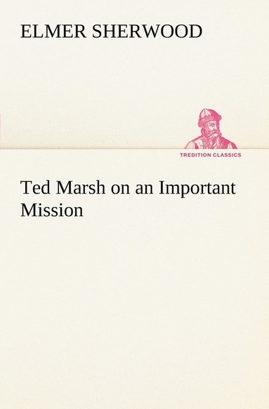 Elmer Sherwood - Ted Marsh on an Important Mission, Häftad