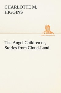 bokomslag The Angel Children or, Stories from Cloud-Land