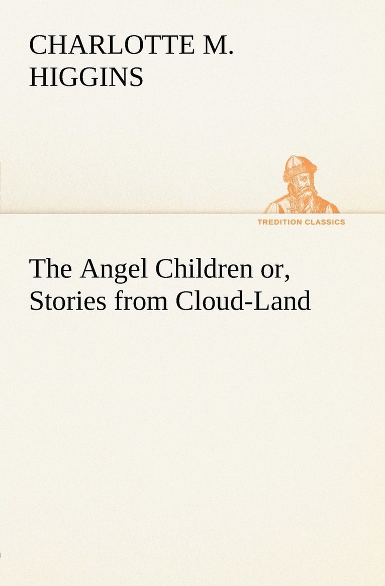 The Angel Children or, Stories from Cloud-Land 1