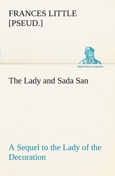 bokomslag Lady and Sada San A Sequel to the Lady of the Decoration