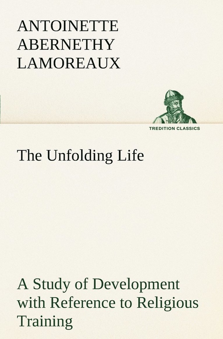 Antoinette Abernethy Lamoreaux - Unfolding Life A Study of Development with Reference to Religious Training, Häftad