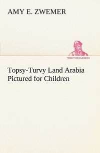 bokomslag Topsy-Turvy Land Arabia Pictured for Children