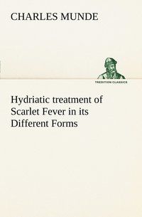 bokomslag Hydriatic treatment of Scarlet Fever in its Different Forms