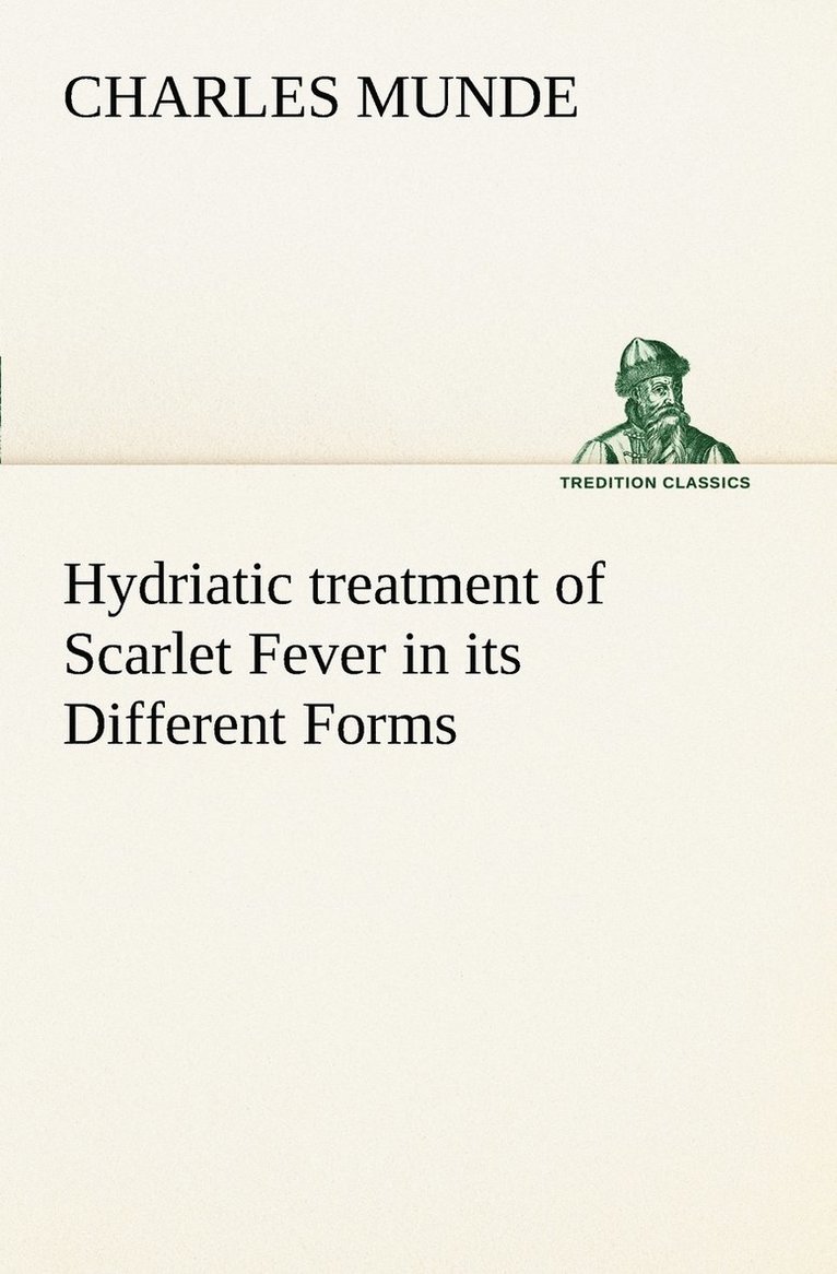 Hydriatic treatment of Scarlet Fever in its Different Forms 1