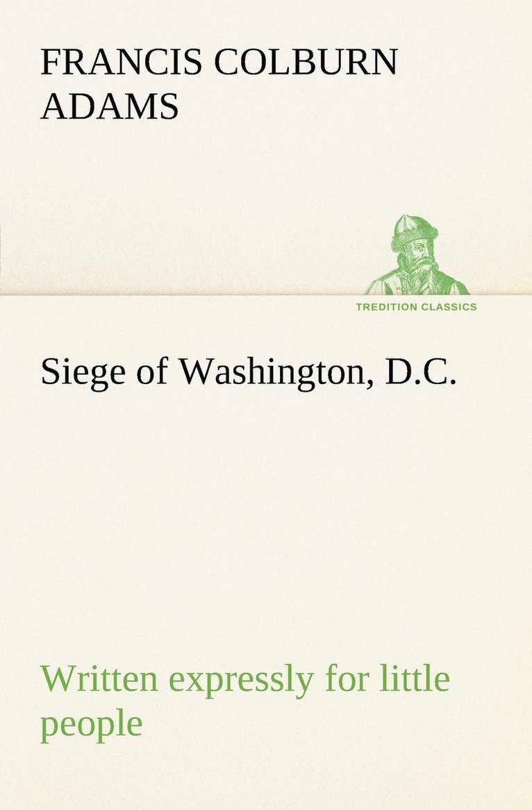 Siege of Washington, D.C., written expressly for little people 1