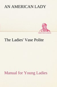 bokomslag The Ladies' Vase Polite Manual for Young Ladies