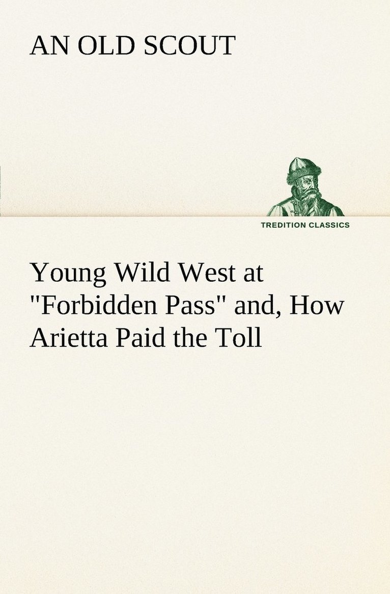 Young Wild West at Forbidden Pass and, How Arietta Paid the Toll 1