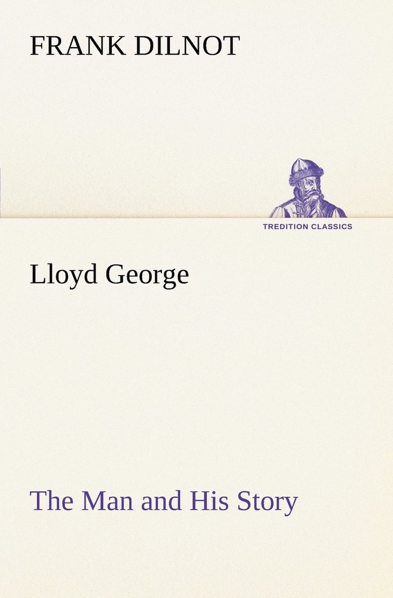 Lloyd George The Man and His Story 1