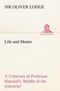 bokomslag Life and Matter A Criticism of Professor Haeckel's 'Riddle of the Universe'