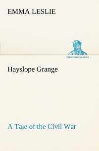 bokomslag Hayslope Grange A Tale of the Civil War