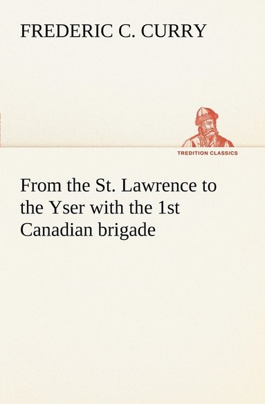 bokomslag From the St. Lawrence to the Yser with the 1st Canadian brigade