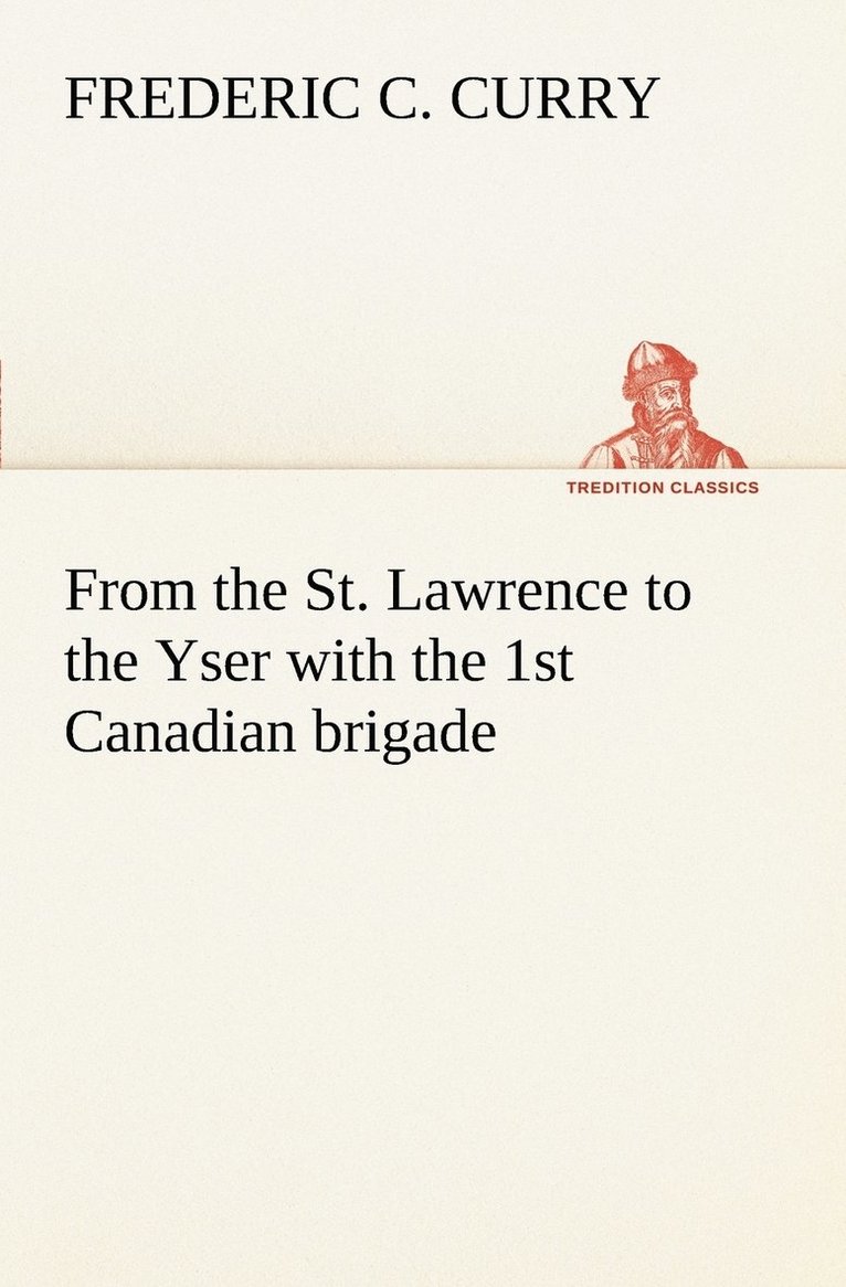 From the St. Lawrence to the Yser with the 1st Canadian brigade 1