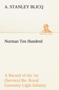 bokomslag Norman Ten Hundred A Record of the 1st (Service) Bn. Royal Guernsey Light Infantry