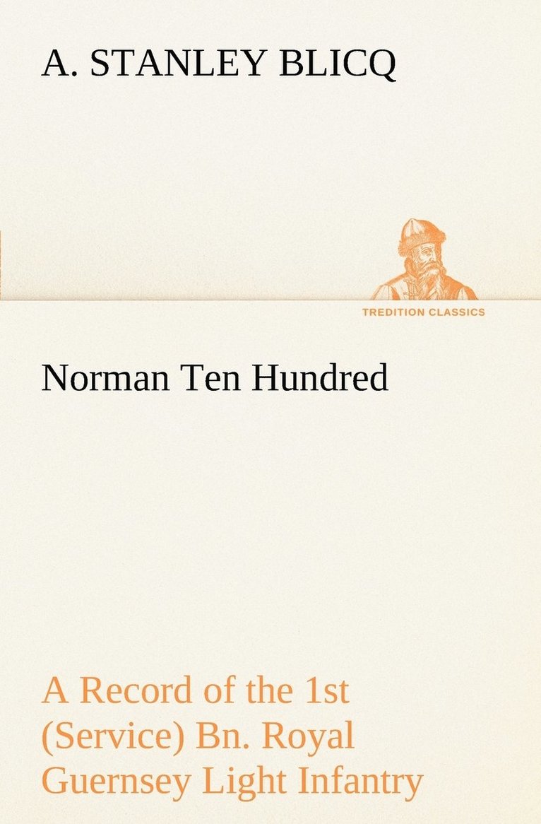 A Stanley Blicq, A. Stanley Blicq - Norman Ten Hundred A Record of the 1st (Service) Bn. Royal Guernsey Light Infantry, Häftad