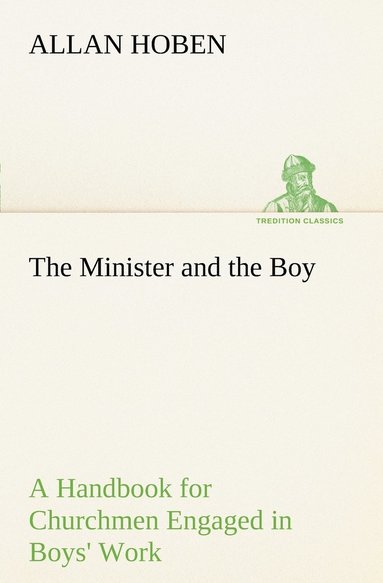 bokomslag The Minister and the Boy A Handbook for Churchmen Engaged in Boys' Work