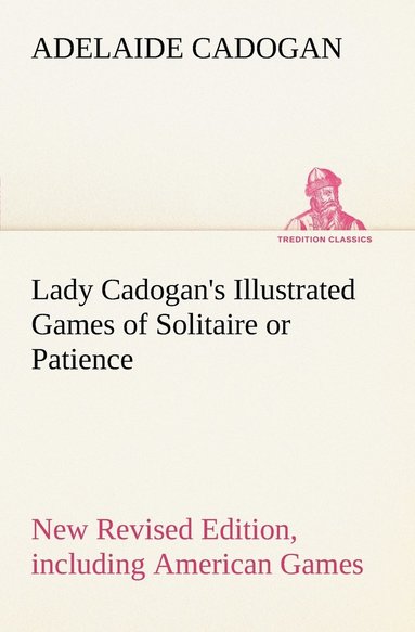 bokomslag Lady Cadogan's Illustrated Games of Solitaire or Patience New Revised Edition, including American Games