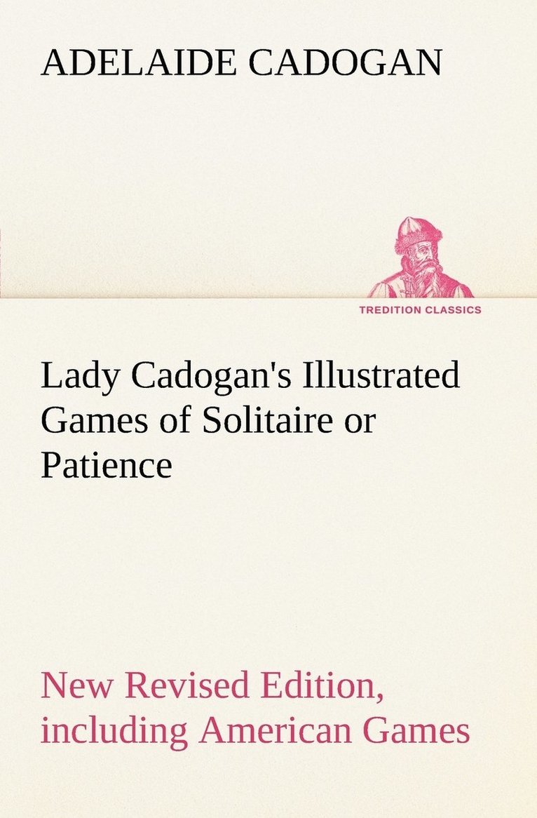 Lady Cadogan's Illustrated Games of Solitaire or Patience New Revised Edition, including American Games 1